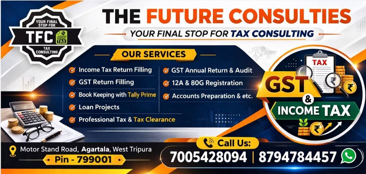 The Future Consulties, your final stop for tax consulting. Services: income tax return filing, GST return filing, bookkeeping with Tally Prime, loan projects, professional tax and tax clearance, GST annual return and audit, 12A and 80G registration, accounts preparation. Motor Stand Road, Agartala, West Tripura 799001. Call 7005428094 or 8794784457.